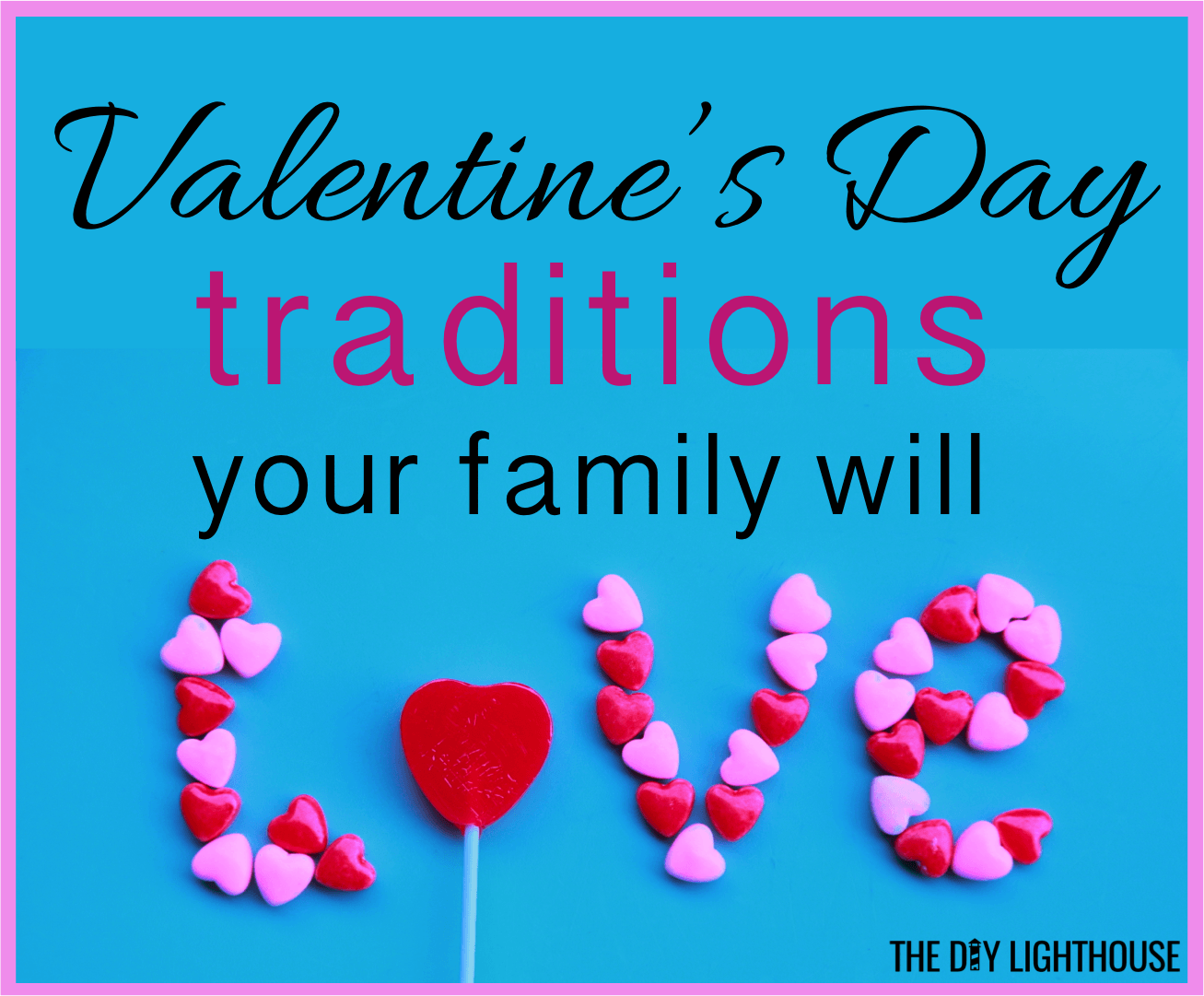 5 Valentine's Day Traditions Your Family Will Love - The DIY Lighthouse